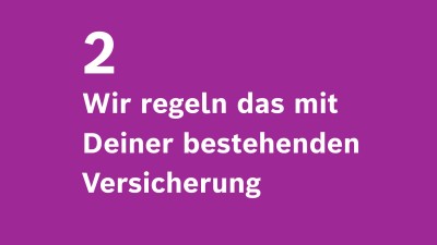 Wir regeln das mit Deiner bestehenden Versicherung